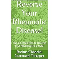 Reverse Your Rheumatic Disease!: The 12-Week Plan to Reverse Your Rheumatism is Here!