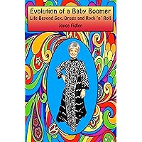 Evolution of a Baby Boomer: Life Beyond Sex, Drugs & Rock 'n' Roll Evolution of a Baby Boomer: Life Beyond Sex, Drugs & Rock 'n' Roll Kindle Paperback