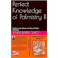 Perfect Knowledge of Palmistry II: Perfect and Advanced Way of Palm Reading Perfect Knowledge of Palmistry II: Perfect and Advanced Way of Palm Reading Kindle Paperback