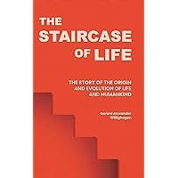 The Staircase of Life: The Story of the Origin and Evolution of Life and Humankind