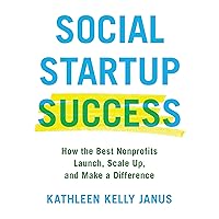 Social Startup Success: How the Best Nonprofits Launch, Scale Up, and Make a Difference Social Startup Success: How the Best Nonprofits Launch, Scale Up, and Make a Difference Audible Audiobook Paperback Kindle Hardcover Mass Market Paperback