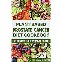 Plant Based Prostate Cancer Diet Cookbook: Delicious Anti-Cancer Recipes to Prevent and Manage Prostate Disease Plant Based Prostate Cancer Diet Cookbook: Delicious Anti-Cancer Recipes to Prevent and Manage Prostate Disease Kindle Paperback