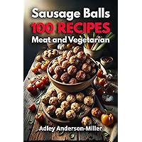 Meat and Vegetarian Sausage Balls: 100 Recipes for Delicious Snacks: Traditional, Gourmet, Gluten-Free, Low-Calorie, and Christmas Delights Meat and Vegetarian Sausage Balls: 100 Recipes for Delicious Snacks: Traditional, Gourmet, Gluten-Free, Low-Calorie, and Christmas Delights Kindle Hardcover Paperback