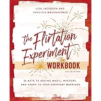 The Flirtation Experiment Workbook: 30 Acts to Adding Magic, Mystery, and Spark to Your Everyday Marriage The Flirtation Experiment Workbook: 30 Acts to Adding Magic, Mystery, and Spark to Your Everyday Marriage Paperback Kindle