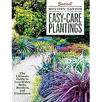 Sunset Western Garden Book of Easy-Care Plantings: The Ultimate Guide to Low-Water Beds, Borders, and Containers Sunset Western Garden Book of Easy-Care Plantings: The Ultimate Guide to Low-Water Beds, Borders, and Containers Paperback