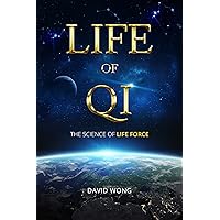 Life of Qi: The Science of Life Force, Qi Gong & Frequency Healing Technology for Health, Longevity, & Spiritual Enlightenment. Life of Qi: The Science of Life Force, Qi Gong & Frequency Healing Technology for Health, Longevity, & Spiritual Enlightenment. Kindle Paperback Hardcover