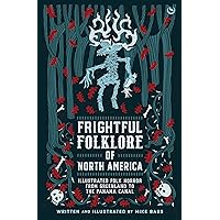 Frightful Folklore of North America: lllustrated Folk Horror from Greenland to the Panama Canal Frightful Folklore of North America: lllustrated Folk Horror from Greenland to the Panama Canal Hardcover Kindle