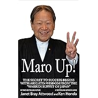 Maro Up: The Secret to Success Begins with Arigato: Wisdom from the “Warren Buffet of Japan” Maro Up: The Secret to Success Begins with Arigato: Wisdom from the “Warren Buffet of Japan” Kindle