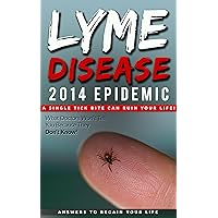 Lyme Disease 2014 Epidemic: What Doctors Won't Tell You Because They Don't Know!