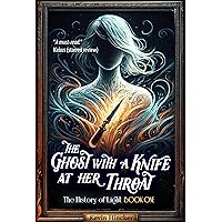 The Ghost with a Knife at Her Throat: Witty urban fantasy with bombshell plot twists (The History of Light Book 1) The Ghost with a Knife at Her Throat: Witty urban fantasy with bombshell plot twists (The History of Light Book 1) Kindle Audible Audiobook Paperback