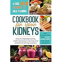 Cookbook for your Kidneys: end overeating and start eating right for your Kidneys, a guide to kidney meal planning, how to stop bad eating, understand your cravings and emotional eating recovery Cookbook for your Kidneys: end overeating and start eating right for your Kidneys, a guide to kidney meal planning, how to stop bad eating, understand your cravings and emotional eating recovery Kindle Paperback