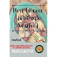 Simple and simplified way of cooking seafood : More than 20+ Recipes for cooking all kinds of fish Simple and simplified way of cooking seafood : More than 20+ Recipes for cooking all kinds of fish Kindle Paperback