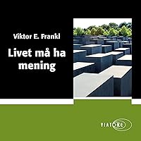 Livet må ha mening [Man's Search for Meaning] Livet må ha mening [Man's Search for Meaning] Audible Audiobook