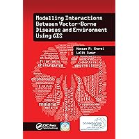 Modelling Interactions Between Vector-Borne Diseases and Environment Using GIS Modelling Interactions Between Vector-Borne Diseases and Environment Using GIS Paperback Kindle Hardcover