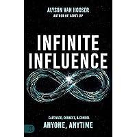 Infinite Influence: Captivate, Connect, Compel Wake Up Wealthier and Create Lasting Impact Infinite Influence: Captivate, Connect, Compel Wake Up Wealthier and Create Lasting Impact Paperback Kindle