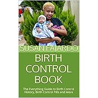 Birth Control Book: The Everything Guide to Birth Control History, Birth Control Pills and More