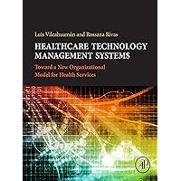 Healthcare Technology Management Systems: Towards a New Organizational Model for Health Services Healthcare Technology Management Systems: Towards a New Organizational Model for Health Services Kindle Paperback