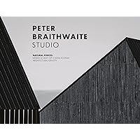 PETER BRAITHWAITE STUDIO: Natural Forces: Design & Craft of A Nova Scotian Architectural Identity PETER BRAITHWAITE STUDIO: Natural Forces: Design & Craft of A Nova Scotian Architectural Identity Hardcover
