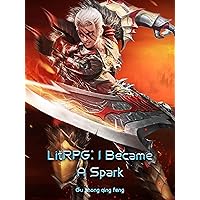 LitRPG: I Became A Spark: Fantasy Evolution System Cultivation Vol 1