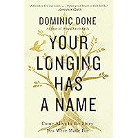 Your Longing Has a Name: Come Alive to the Story You Were Made For Your Longing Has a Name: Come Alive to the Story You Were Made For Paperback Kindle Audible Audiobook