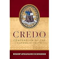 Credo: Compendium of the Catholic Faith Credo: Compendium of the Catholic Faith Hardcover Kindle