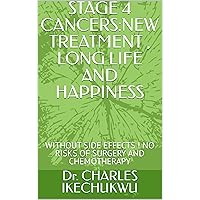 STAGE 4 CANCERS:NEW TREATMENT , LONG LIFE AND HAPPINESS: WITHOUT SIDE EFFECTS ! NO RISKS OF SURGERY AND CHEMOTHERAPY