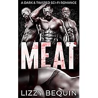 Meat: A Dark & Twisted Sci-Fi Romance (Ukkur Mates Book 1) Meat: A Dark & Twisted Sci-Fi Romance (Ukkur Mates Book 1) Kindle