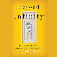 Beyond Infinity: An Expedition to the Outer Limits of Mathematics Beyond Infinity: An Expedition to the Outer Limits of Mathematics Audible Audiobook Paperback Kindle Hardcover