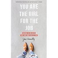 You Are the Girl for the Job: Daring to Believe the God Who Calls You You Are the Girl for the Job: Daring to Believe the God Who Calls You Paperback Audible Audiobook Kindle Audio CD
