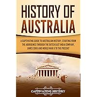 History of Australia: A Captivating Guide to Australian History, Starting from the Aborigines Through the Dutch East India Company, James Cook, and World War II to the Present (Australasia) History of Australia: A Captivating Guide to Australian History, Starting from the Aborigines Through the Dutch East India Company, James Cook, and World War II to the Present (Australasia) Kindle Paperback Audible Audiobook Hardcover