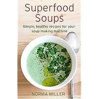 Superfood Soups: Simple, healthy recipes for your soup-making machine (How to) Superfood Soups: Simple, healthy recipes for your soup-making machine (How to) Kindle Paperback
