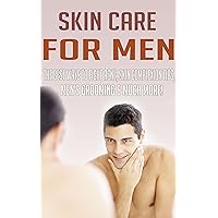 Skin Care for Men - The Best Ways to Fight Acne, Skin Complexion Tips, Men's Grooming & MUCH MORE!