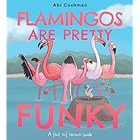 Flamingos Are Pretty Funky: A (Not So) Serious Guide Flamingos Are Pretty Funky: A (Not So) Serious Guide Hardcover