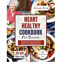 HEART HEALTHY COOKBOOK FOR SENIORS: The Complete Guide to Easy and Flavorful Low-Sodium and Low-Fat Recipes to Lower Your Blood Pressure and Reduce Cholesterol Levels. Includes a 28 Day Meal Plan HEART HEALTHY COOKBOOK FOR SENIORS: The Complete Guide to Easy and Flavorful Low-Sodium and Low-Fat Recipes to Lower Your Blood Pressure and Reduce Cholesterol Levels. Includes a 28 Day Meal Plan Kindle Paperback