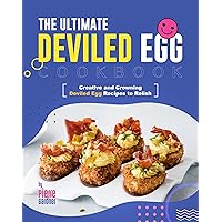 The Ultimate Deviled Egg Cookbook: Creative and Crowning Deviled Egg Recipes to Relish The Ultimate Deviled Egg Cookbook: Creative and Crowning Deviled Egg Recipes to Relish Kindle Paperback