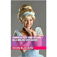 Cinderella Gets Some Ass And Kills Her Evil Step-Sisters (Erotic Parodies Book 4) Cinderella Gets Some Ass And Kills Her Evil Step-Sisters (Erotic Parodies Book 4) Kindle