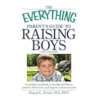 The Everything Parent's Guide to Raising Boys: A complete handbook to develop confidence, promote self-esteem, and improve communication (Everything® Series) The Everything Parent's Guide to Raising Boys: A complete handbook to develop confidence, promote self-esteem, and improve communication (Everything® Series) Paperback Kindle Mass Market Paperback