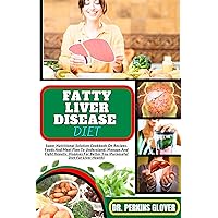 FATTY LIVER DISEASE DIET : Super Nutritional Solution Cookbook On Recipes, Foods And Meal Plan To Understand, Manage And Fight Hepatic Diseases For Better You (Purposeful Diet For Liver Health) FATTY LIVER DISEASE DIET : Super Nutritional Solution Cookbook On Recipes, Foods And Meal Plan To Understand, Manage And Fight Hepatic Diseases For Better You (Purposeful Diet For Liver Health) Kindle Paperback