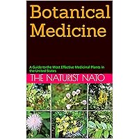 Botanical Medicine: A Guide to the Most Effective Medicinal Plants in the United States (Plantas Medicinais Book 1) Botanical Medicine: A Guide to the Most Effective Medicinal Plants in the United States (Plantas Medicinais Book 1) Kindle Paperback