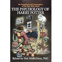 The Psychology of Harry Potter: An Unauthorized Examination Of The Boy Who Lived (Psychology of Popular Culture) The Psychology of Harry Potter: An Unauthorized Examination Of The Boy Who Lived (Psychology of Popular Culture) Paperback