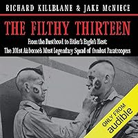 The Filthy Thirteen: From the Dustbowl to Hitler's Eagle’s Nest - The True Story of the101st Airborne's Most Legendary Squad of Combat Paratroopers The Filthy Thirteen: From the Dustbowl to Hitler's Eagle’s Nest - The True Story of the101st Airborne's Most Legendary Squad of Combat Paratroopers Audible Audiobook Mass Market Paperback Kindle Hardcover Paperback MP3 CD