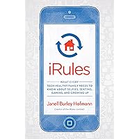 iRules: What Every Tech-Healthy Family Needs to Know about Selfies, Sexting, Gaming, and Growing up iRules: What Every Tech-Healthy Family Needs to Know about Selfies, Sexting, Gaming, and Growing up Paperback Kindle Audible Audiobook Preloaded Digital Audio Player