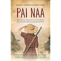Pai Naa: The true story of Englishwoman Nona Baker's survival in the Malayan jungle during WWII Pai Naa: The true story of Englishwoman Nona Baker's survival in the Malayan jungle during WWII Kindle Paperback
