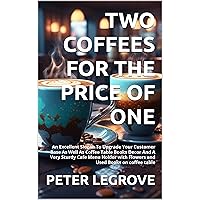 TWO COFFEES FOR THE PRICE OF ONE : An Excellent Slogan To Upgrade Your Customer Base As Well As Coffee Table Books Decor And A Very Sturdy Cafe Menu Holder with Flowers and Used Books on coffee table TWO COFFEES FOR THE PRICE OF ONE : An Excellent Slogan To Upgrade Your Customer Base As Well As Coffee Table Books Decor And A Very Sturdy Cafe Menu Holder with Flowers and Used Books on coffee table Kindle