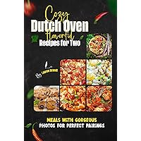 Cozy Dutch Oven Flavorful Recipes for Two: Meals with Gorgeous Photos for Perfect Pairings Cozy Dutch Oven Flavorful Recipes for Two: Meals with Gorgeous Photos for Perfect Pairings Kindle Paperback