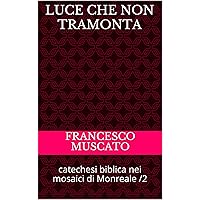 luce che non tramonta: catechesi biblica nei mosaici di Monreale /2 (Italian Edition)