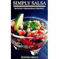 Simply Salsa: 60 Super #Delish Salsa Recipes (60 Super Recipes Book 25) Simply Salsa: 60 Super #Delish Salsa Recipes (60 Super Recipes Book 25) Kindle Paperback