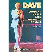 Dave, Comment ne pas être amoureux de vous: Mémoires (Culture) (French Edition)