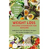 Weight loss recipes cookbook for seniors: Delicious and Nutritious Recipes for Senior Weight Loss (Age defying wellness series) Weight loss recipes cookbook for seniors: Delicious and Nutritious Recipes for Senior Weight Loss (Age defying wellness series) Kindle Paperback
