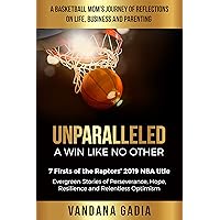 Unparalleled – A Win Like No Other: 7 Firsts of the Raptors’ 2019 NBA Title Unparalleled – A Win Like No Other: 7 Firsts of the Raptors’ 2019 NBA Title Kindle Paperback